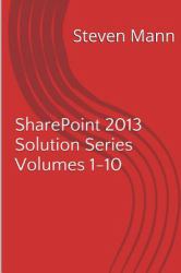 SharePoint 2013 Solution Series Volumes 1-10