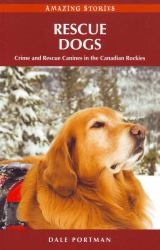 Rescue Dogs : Crime and Rescue Canines in the Canadian Rockies