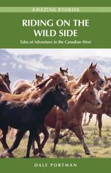 Riding on the Wild Side : Tales of Adventure in the Canadian West