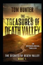 The Treasures of Death Valley : An Archaeological Thriller: the Secrets of Death Valley, Book 1