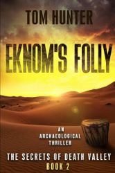 Eknom's Folly: an Archaeological Thriller : The Secrets of Death Valley, Book 2