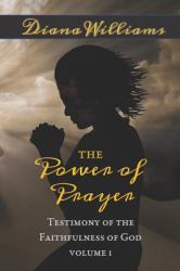 The Power of Prayer - Testimony of the Faithfulness of God : Volume 1