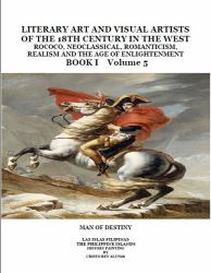 Literary Art and Visual Artists of the 18th Century in the West Rococo, Neoclassical, Romanticism, Realism and the Age of Enlightenment : Man of Destiny