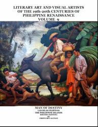 Literary Art and Visual Artists of the 19th - 20th Centuries of Philippine Renaissance : Man of Destiny