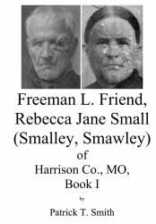 Freeman L. Friend, Rebecca Jane Small (Smalley, Smawley) of Harrison Co. , MO, Book I