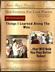 Hot Grooves for Cool Players - Bb Instruments : Things I Learned along the Way That Will Help You Play Better Today