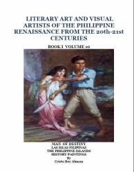 Literary Art and Visual Artists of the Philippine Renaissance from the 20th - 21st Centuries : Man of Destiny