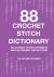 88 Crochet Stitch Dictionary : Including Chart Symbols and Glossary Definitions