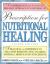 Prescription for Nutritional Healing : A Practical A-Z Reference to Drug-Free Remedies Using Vitamins, Minerals, Herbs and Food Supplements