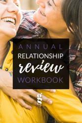 Annual Relationship Review : A Guide for Intentional Lasting Connection in Relationships