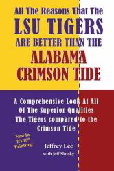 All the Reasons That the LSU Tigers Are Better Than the Alabama Crimson Tide : A Comprehensive Look at All of the Superior Qualities the Tigers Compared to the Crimson Tide