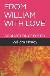 From William with Love : A Collection of Poetry