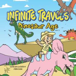 Infinite Travels - Dinosaur Age (Volume 5) : Travel Activity Books for Kids 9-12 Children Activity Books Time Travel Book Series