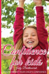 Confidence for Kids : How to Boost Your Child's Confidence