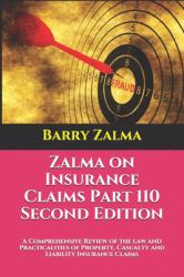 Zalma on Insurance Claims Part 110 Second Edition : A Comprehensive Review of the Law and Practicalities of Property, Casualty and Liability Insurance Claims