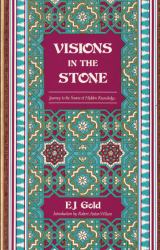 Visions in the Stone : Journey to the Source of Hidden Knowledge