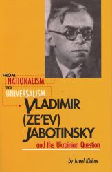 From Nationalism to Universalism : Vladimir (Ze'ev) Jabotinsky and the Ukrainian Question