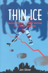 Thin Ice : Money, Politics and the Demise of an NHL Franchise