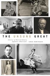 The Unsung Great : Stories of Extraordinary Japanese Americans