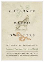 Cherokee Earth Dwellers : Stories and Teachings of the Natural World