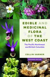 Edible and Medicinal Flora of the West Coast : The Pacific Northwest and British Columbia