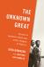 The Unknown Great : Stories of Japanese Americans at the Margins of History