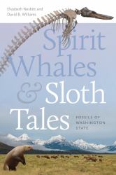 Spirit Whales and Sloth Tales : Fossils of Washington State