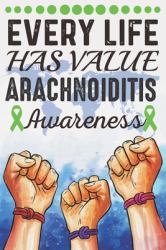 Every Life Has Value Arachnoiditis Awareness : College Ruled Arachnoiditis Awareness Journal, Diary, Notebook 6 X 9 Inches with 100 Pages