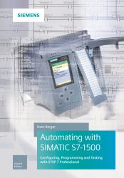 Automating with SIMATIC S7-1500 : Configuring, Programming and Testing with STEP 7 Professional