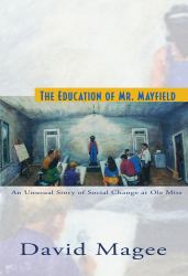 The Education of Mr. Mayfield : An Unusual Story of Social Change at Ole Miss