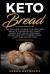 Keto Bread : The Pleasure to Make the Low Carb Bread. a Cookbook with Many Simple and Cheap Homemade Recipes Like Keto Cookies, Pizza, Toast Also Gluten Free