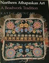 Northern Athapaskan Art : A Beadwork Tradition