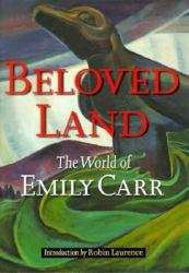 Beloved Land : The World of Emily Carr