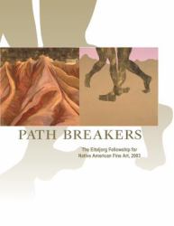 Path Breakers : The Eiteljorg Fellowship for Native American Fine Art 2003