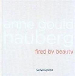 Anne Gould Hauberg : Fired by Beauty