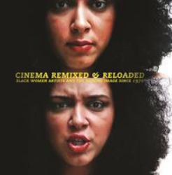 Cinema Remixed and Reloaded : Black Women and the Moving Image Since 1970