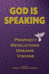 God Is Speaking : Prophecy, Revelations, Dreams and Visions