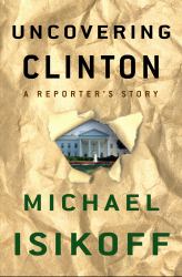 Uncovering Clinton : A Reporter's Story