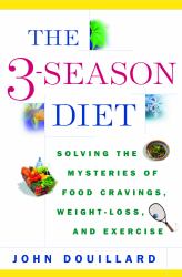 The 3-Season Diet : Solving the Mysteries of Food Cravings, Weight Loss and Exercise