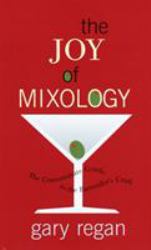 The Joy of Mixology : The Consummate Guide to the Bartender's Craft