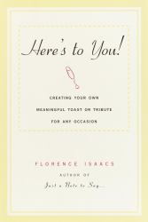 Here's to You! : Creating Your Own Meaningful Toast or Tribute for Any Occasion