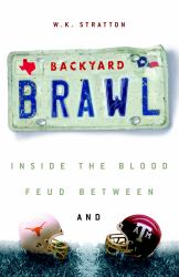 Backyard Brawl : Inside the Blood Feud Between Texas and Texas A and M