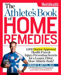 The Athlete's Book of Home Remedies : 1,001 Doctor-Approved Health Fixes and Injury-Prevention Secrets for a Leaner, Fitter, More Athletic Body!