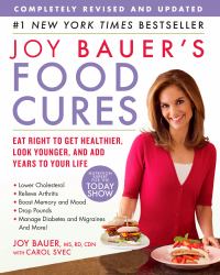 Joy Bauer's Food Cures : Eat Right to Get Healthier, Look Younger, and Add Years to Your Life