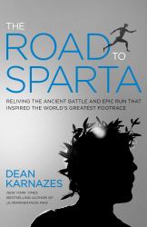 The Road to Sparta : Reliving the Ancient Battle and Epic Run That Inspired the World's Greatest Footrace