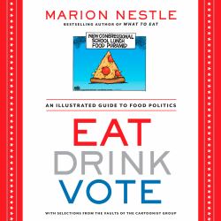 Eat Drink Vote : An Illustrated Guide to Food Politics