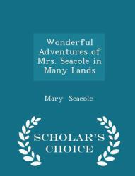 Wonderful Adventures of Mrs. Seacole in Many Lands - Scholar's Choice Edition