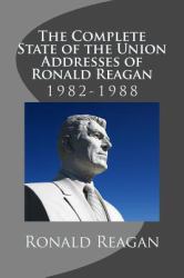 The Complete State of the Union Addresses of Ronald Reagan : 1982-1988