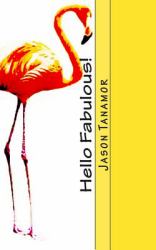 Hello Fabulous! : A Funny Story about a Straight Guy Who Continually Gets Mistaken for a Gay Guy. Oh, and There's a Huge Flamingo, Too!