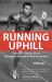 Running Uphill : The Fast, Short Life of Canadian Champion Harry Jerome